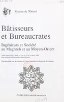 Bâtisseurs et bureaucrates : ingénieurs et société au Maghreb et au Moyen-Orient, Table-ronde CNRS, Lyon, 16-18 mars 1989