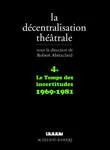 4, Le temps des incertitudes, 1969-1981, La Décentralisation théâtrale vol. 4, Le temps des incertitudes : 1969-1981
