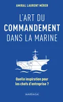 L'art du commandement dans la marine, Quelle inspiration pour les chefs d'entreprise ?