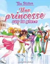 Téa sisters, 10, Le collège de Raxford / Une princesse sur la glace, Les Princesses du Royaume de la Fantaisie - tome 1