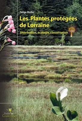Les Plantes protégées de Lorraine : Distribution écologie conservation, distribution, écologie, conservation
