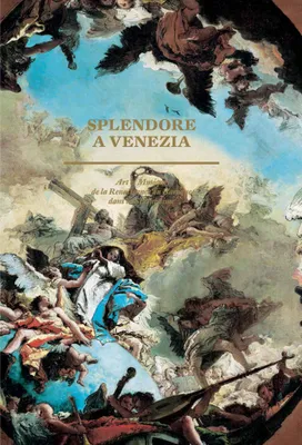 Splendora a Venezia, Art et musique de la Renaissance au baroque dans la Sérénissime, art et musique de la Renaissance au baroque dans la Sérénissime