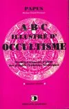 A B C illustré d'occultisme - premiers éléments d'études des grandes traditions initiatiques..., premiers éléments d'études des grandes traditions initiatiques...
