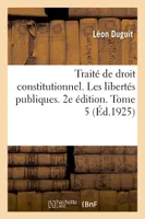 Traité de droit constitutionnel. Les libertés publiques. 2e édition. Tome 5