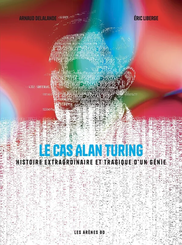 Le Cas Alan Turing - Histoire extraordinaire et tragique d'un génie Arnaud Delalande