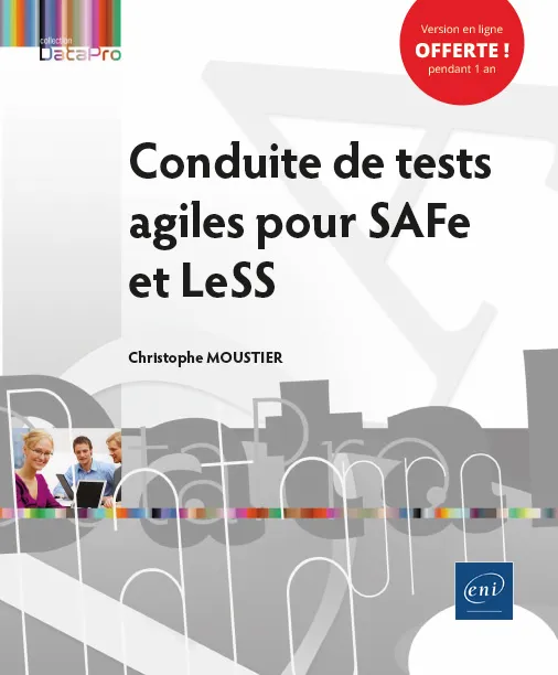 Livres Informatique Conduite de tests agiles pour SAFe et LeSS, Préface de trois grands experts du domaine du test Christophe Moustier