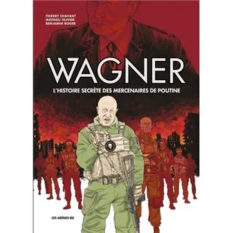 Wagner - L'histoire secrète des mercenaires de Poutine