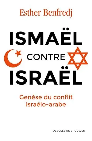 Ismaël contre Israël, Genèse du conflit israélo-arabe Madame Esther Benfredj