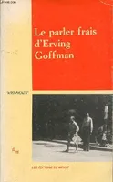 LE PARLER FRAIS D'ERVING GOFFMAN