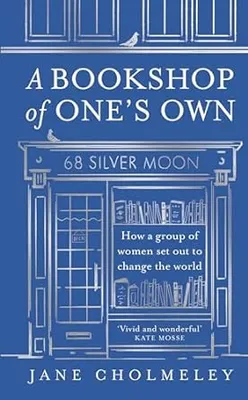A Bookshop of One’s Own : How a Group of Women Set out to Change the World