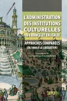 L'administration des institutions culturelles en France et en Italie, Approches comparées (des années 1860 à la Libération)
