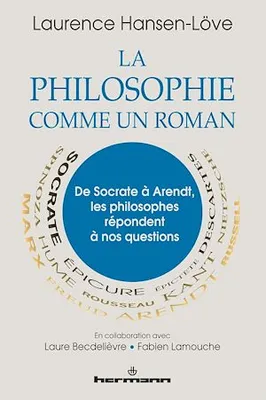 La philosophie comme un roman, De Socrate à Arendt, les philosophes répondent à nos questions