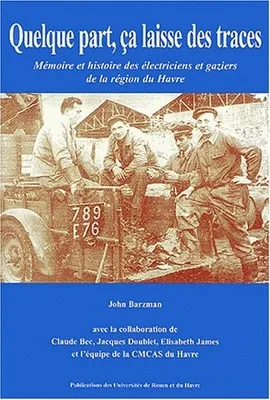 Quelque part, ça laisse des traces, Mémoire et histoire des électriciens et gaziers de la région du Havre