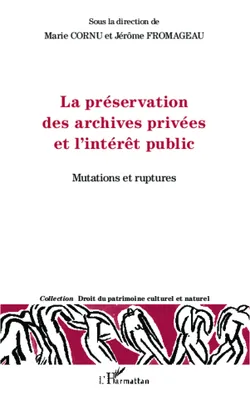 La préservation des archives privées et l'intérêt public, Mutations et ruptures