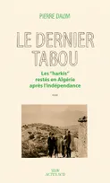 Le dernier tabou :  les harkis restés en Algérie après l'indépendance : , essai