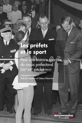 Les préfets et le sport, Pour une histoire sportive du corps préfectoral (XIXe-XXIe siècle)