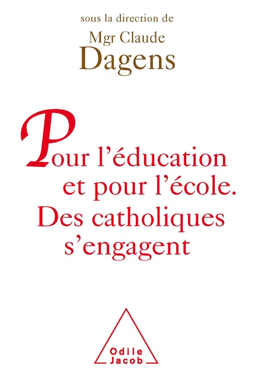 Livres Sciences Humaines et Sociales Sciences sociales Pour l'éducation et pour l'école, Des catholiques s'engagent Monseigneur Claude Dagens