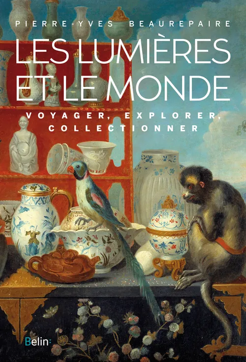 Les Lumières et le Monde, Voyager, Explorer, Collectionner Pierre-Yves Beaurepaire