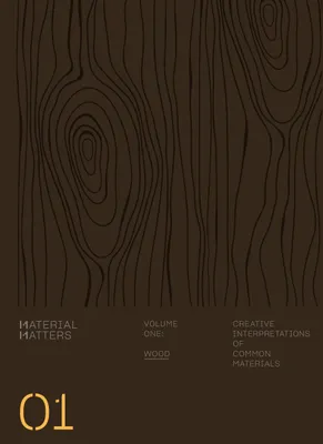 Material Matters 01 Wood: Creative Applications of Common Materials /anglais
