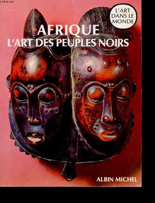 Afrique, l'art des peuples Leuzinger, Elsy, l'art des peuples noirs