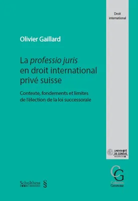 La professio juris en droit international privé suisse, Contexte, fondements et limites de l'élection de la loi successorale