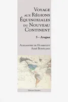 Voyage aux régions équinoxiales du Nouveau Continent - Tome 5 - Aragua