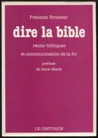 Dire la Bible. Récits bibliques et communication de la foi, récits bibliques et communication de la foi
