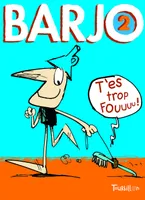 Barjo 2, Volume 2, T'es trop fou !, Volume 2, T'es trop fou !