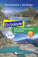 En balade: lacs Haute-Savoie et environs, 45 randonnées