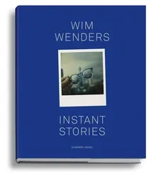 Wim Wenders. Instant Stories