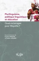 Plurilinguisme, politique linguistique et éducation, Quels éclairages pour Mayotte ?