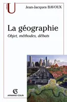 La géographie, objet, méthodes, débats