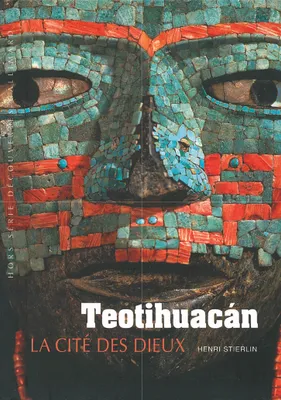 Teotihuacán, La cité des Dieux