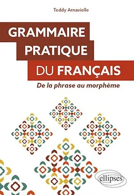 Grammaire pratique du français, De la phrase au morphème