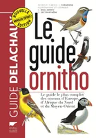 Le guide ornitho, Le guide le plus complet des oiseaux d'Europe, d'Afrique du Nord et du Moyen-Orie