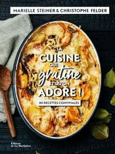 Livres Loisirs Gastronomie Cuisine La cuisine qui gratine et qu'on adore !, 80 recettes conviviales Marielle Steiner