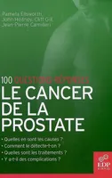 Le Cancer de la prostate, 100 questions-réponses