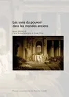 Les sons du pouvoir dans les mondes anciens, actes du colloque international de l'Université de La Rochelle, 25-27 novembre 2010