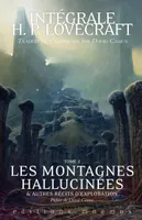 Intégrale / H. P. Lovecraft, 2, Les Montagnes hallucinées et autres récits d'exploration, Les montagnes hallucinees
