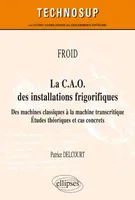 FROID - La C.A.O. des installations frigorifiques - Des machines classiques à la machine transcritique - Études théoriques et cas concrets (niveau A)