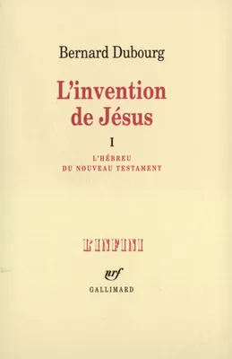 L'Invention de Jésus ., 1, L'Hébreu du Nouveau Testament, L'invention de Jésus (Tome 1-L'Hébreu du Nouveau Testament), L'Hébreu du Nouveau Testament