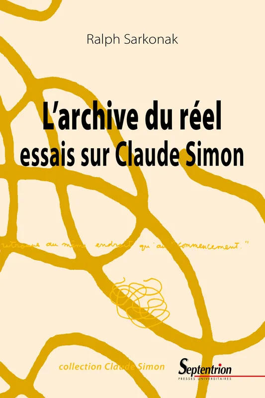 L’archive du réel, essais sur Claude Simon Ralph Sarkonak