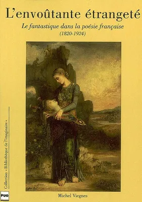 L'envoûtante étrangeté, le fantastique dans la poésie française, 1820-1924