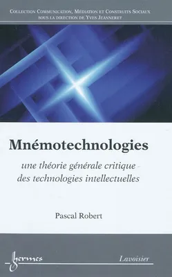 Mnémotechnologies, une théorie générale critique des technologies intellectuelles