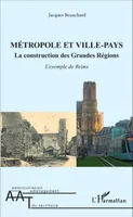 Métropole et ville-pays, La construction des Grandes Régions - L'exemple de Reims