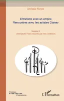3, Entretiens avec un empire (Volume III), Rencontre avec les artistes Disney - Disneyland Paris raconté par ses créateurs