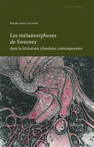Les métamorphoses de Sweeney dans la littérature irlandaise contemporaine Pascale Amiot