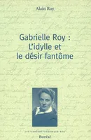 Gabrielle Roy : l'idylle et le désir fantôme