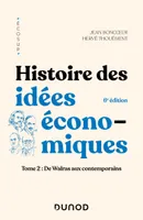 2, Histoire des idées économiques - 6e éd., Tome 2 : De Walras aux contemporains