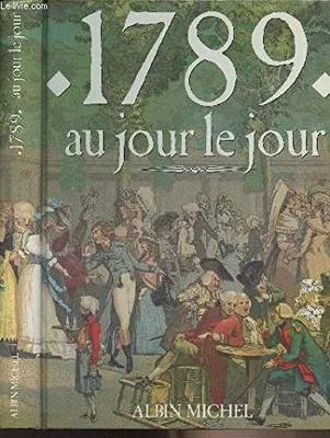 1789 au jour le jour, avec en supplément l'almanach gourmand, l'almanach mondain, le regard de l'étranger